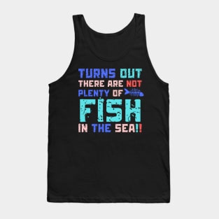 Turns Out There Are Not Plenty Of Fish in The Sea Tank Top